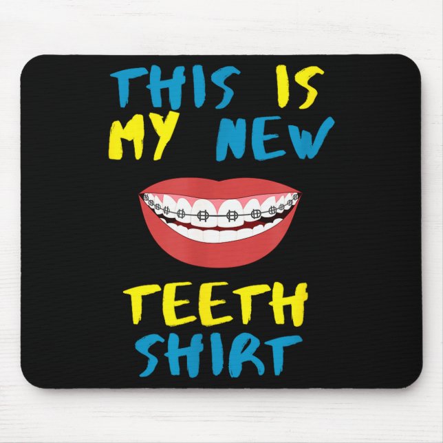 Funny This Is My New Teeth Shirt Braces Orthodonti Mouse Mat (Front)