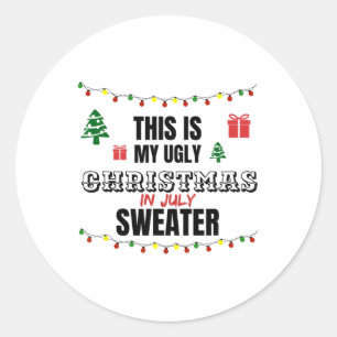 Funny This Is My Ugly Christmas In July Saying Classic Round Sticker