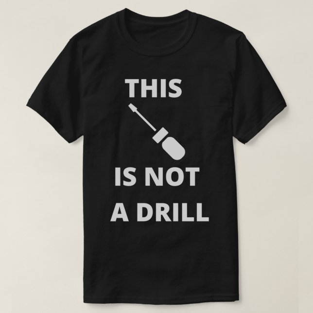 Funny This Is Not A Drill Screwdriver  T-Shirt (Design Front)