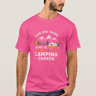 Funny This Job Thing Sure Is Messing Up My Camping T-Shirt