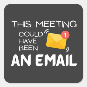 Funny:This Meeting Could Have Been an Email Square Sticker