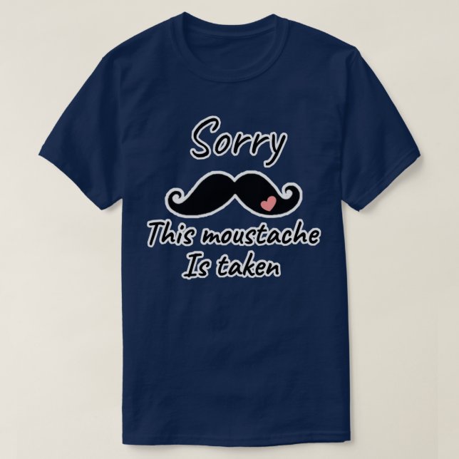 Funny this moustache is taken 1 T-Shirt (Design Front)