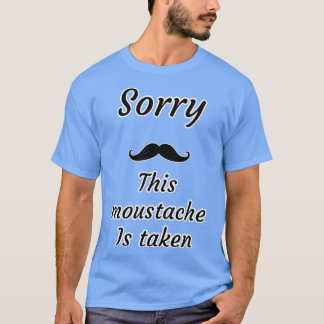 Funny this moustache is taken T-Shirt