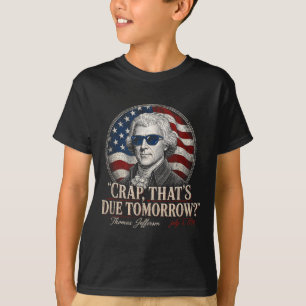 Funny thomas jefferson july 3 1776 due tomorrow T-Shirt