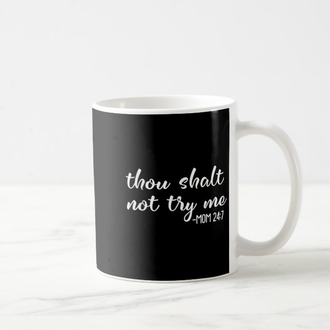 Funny Thou Shalt Not Try Me Mom 24 7 Mother Quote  Coffee Mug (Right)
