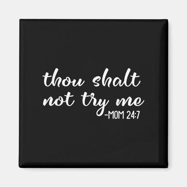 Funny Thou Shalt Not Try Me Mom 24 7 Mother Quote  Magnet (Front)