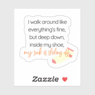 Funny Thought Sticker- My Sock is Sliding Off