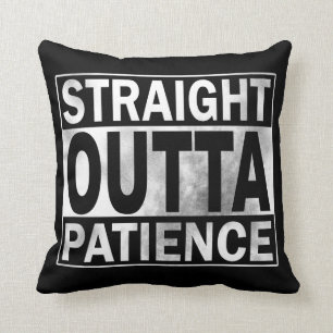 Funny Throw Pillow: Straight Outta Patience Cushion
