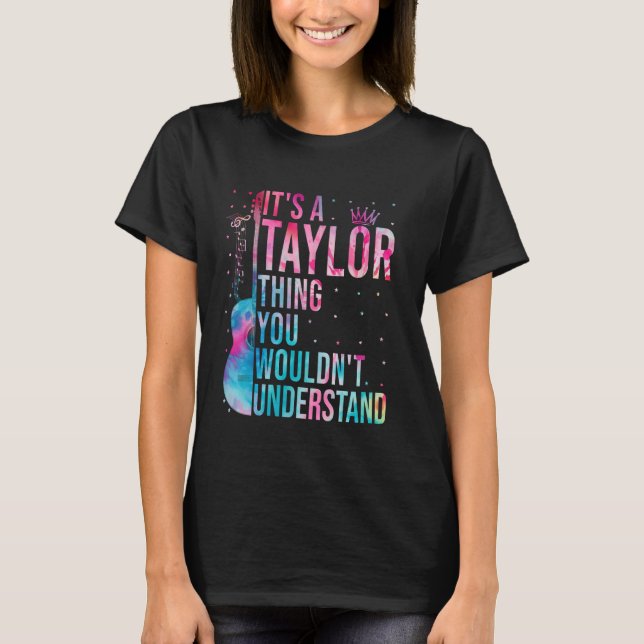 Funny Tie Dye TAYLOR Thing You Wouldn't Understand T-Shirt (Front)