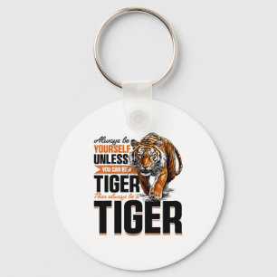 Funny Tiger Animal Always Be Yourself Unless You C Key Ring