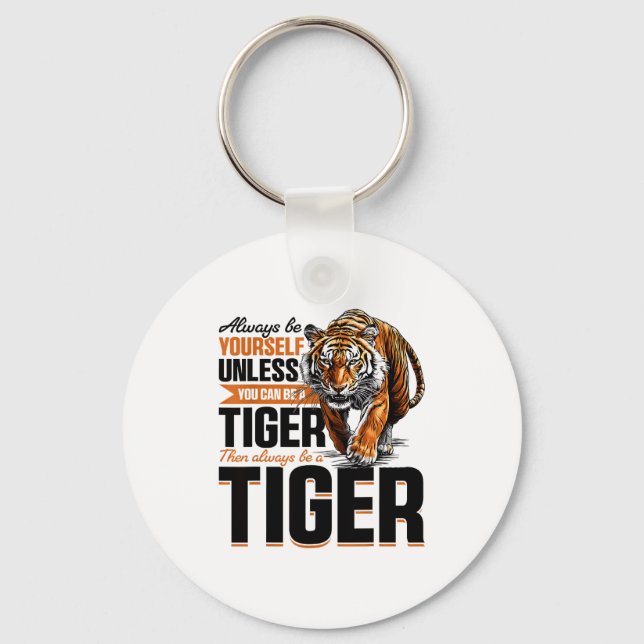 Funny Tiger Animal Always Be Yourself Unless You C Key Ring (Front)