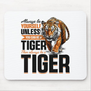 Funny Tiger Animal Always Be Yourself Unless You C Mouse Mat