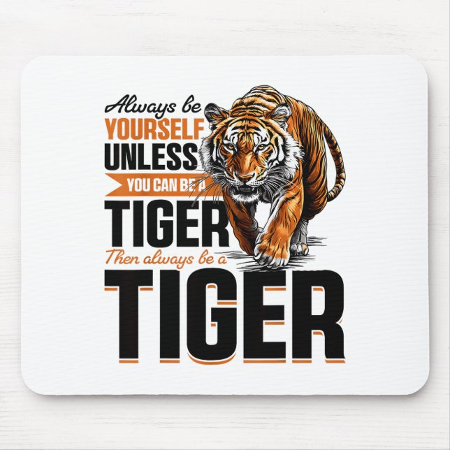 Funny Tiger Animal Always Be Yourself Unless You C Mouse Mat (Front)