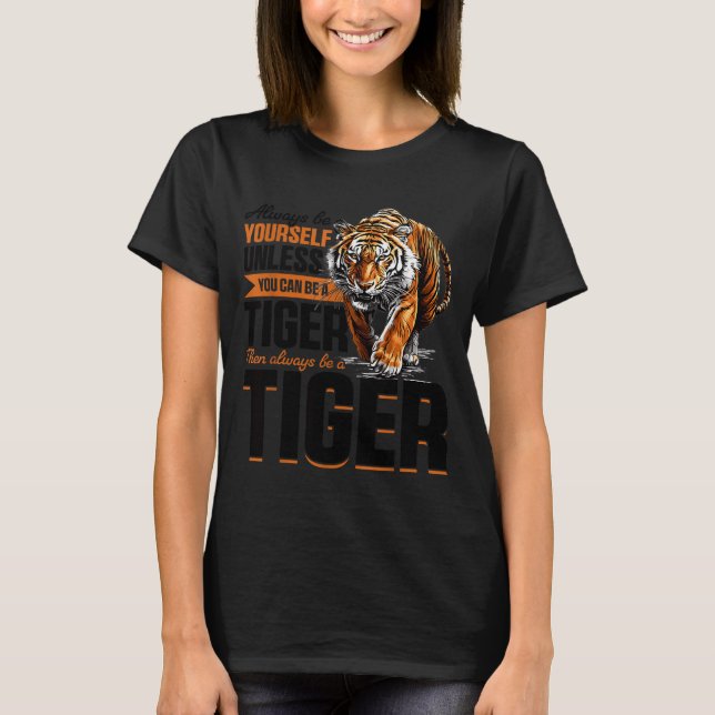Funny Tiger Animal Always Be Yourself Unless You C T-Shirt (Front)