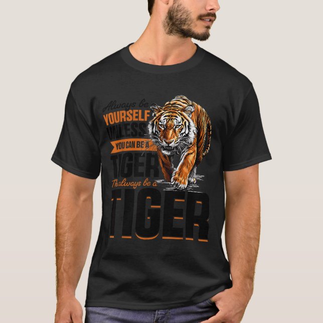 Funny Tiger Animal Always Be Yourself Unless You C T-Shirt (Front)
