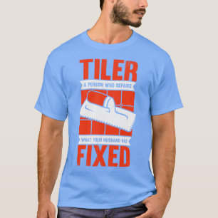 Funny Tiler Tile Setter Installer Gift T-Shirt