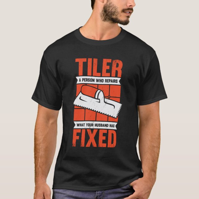 Funny Tiler Tile Setter Installer Gift T-Shirt (Front)