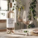 Funny Till Death Do Us Party Wedding or Engagement Wine Label<br><div class="desc">Set the tone for your wedding reception, engagement party, or wedding anniversary with this funny wine label. This design features simple bold text "TILL DEATH DO US PARTY". The text template allows you to personalise this design with the bride and groom's names and wedding date. You can also change the...</div>