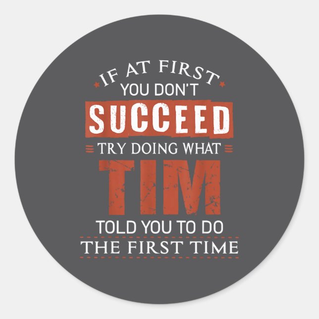Funny Tim If At First You Don't Succeed Try Doing  Classic Round Sticker (Front)