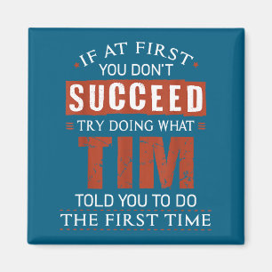 Funny Tim If At First You Don't Succeed Try Doing Magnet