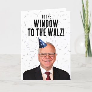 Funny Tim Walz Birthday To the window to the Walz Card
