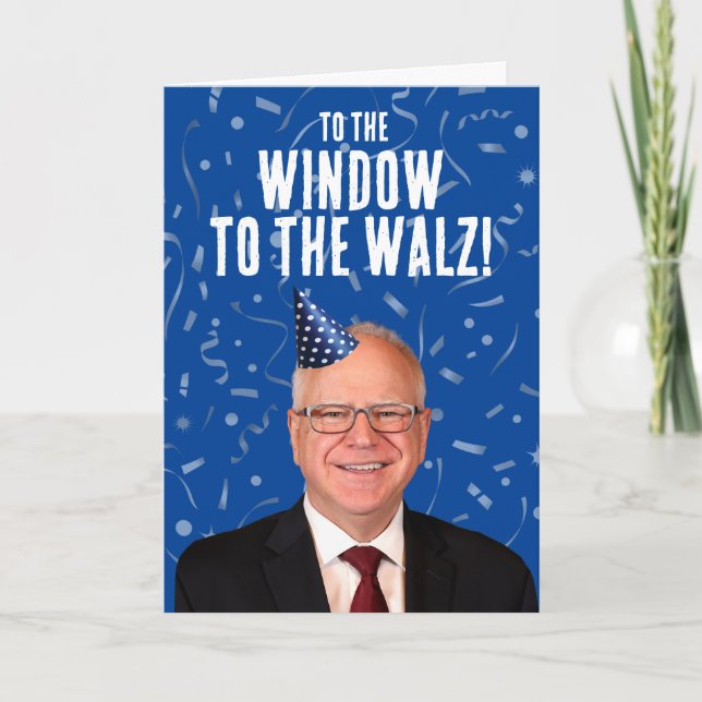 Funny Tim Walz Birthday To the window to the Walz Card (Front)