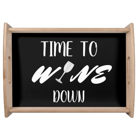 Funny Time To Wine Down Wine Quote Serving Tray Zazzle.co.uk