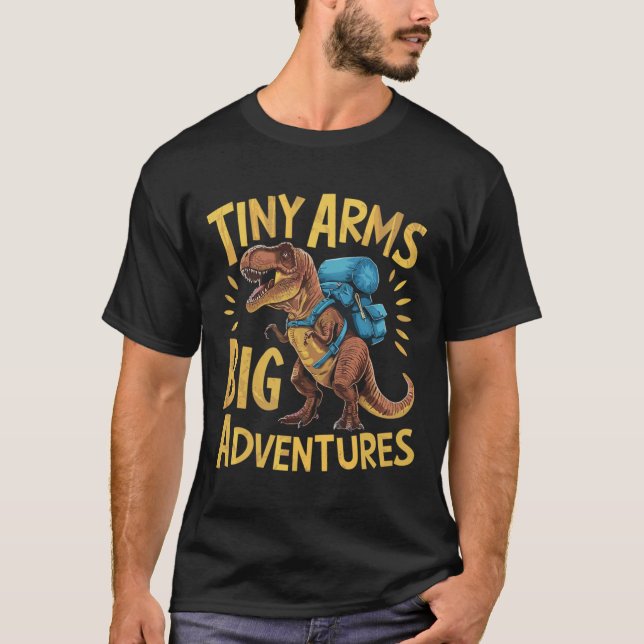 Funny Tiny Arms Big Adventures Hiking T-rex  T-Shirt (Front)