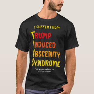 Funny Tios Trump Induced Obscenity Syndrome Resist T-Shirt