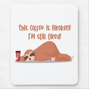 Funny Tired Sloth This Coffee Is Broken I'm Tired Mouse Mat