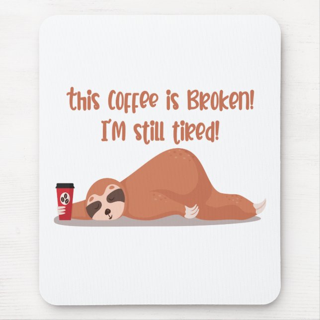 Funny Tired Sloth This Coffee Is Broken I'm Tired Mouse Mat (Front)