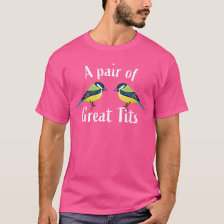 Funny tit bird birdwatching gift A pair of great t T-Shirt