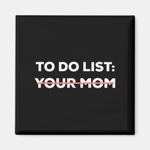 Funny To Do List Your Mom Sarcasm Sarcastic Saying Magnet