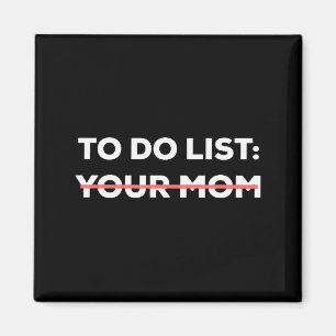 Funny To Do List Your Mom Sarcasm Sarcastic Saying Magnet