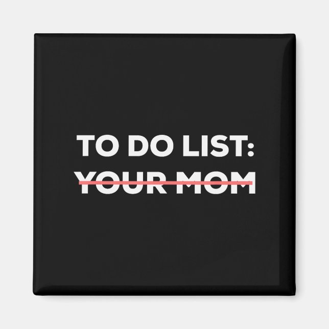 Funny To Do List Your Mom Sarcasm Sarcastic Saying Magnet (Front)