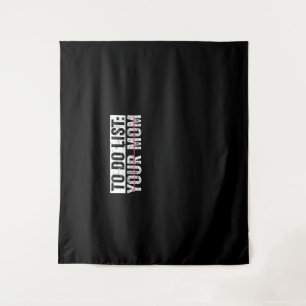 Funny To Do List Your Mom Sarcasm Sarcastic Saying Tapestry