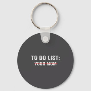 Funny To Do List Your Mom Sarcastic Saying Men Wom Key Ring