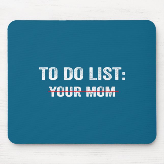 Funny To Do List Your Mom Sarcastic Saying Men Wom Mouse Mat (Front)