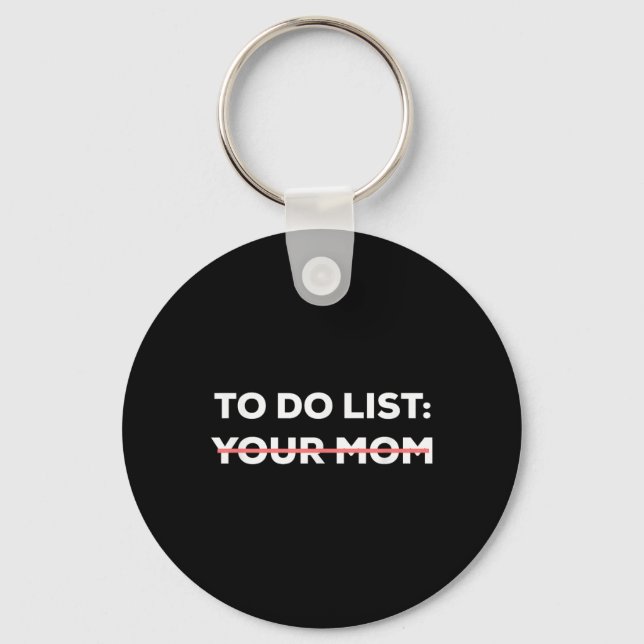 Funny To Do List Your Mum Sarcasm Sarcastic Saying Key Ring (Front)