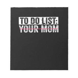 Funny To Do List Your Mum Sarcasm Sarcastic Saying Notepad