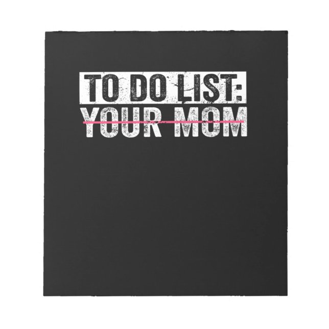 Funny To Do List Your Mum Sarcasm Sarcastic Saying Notepad (Front)