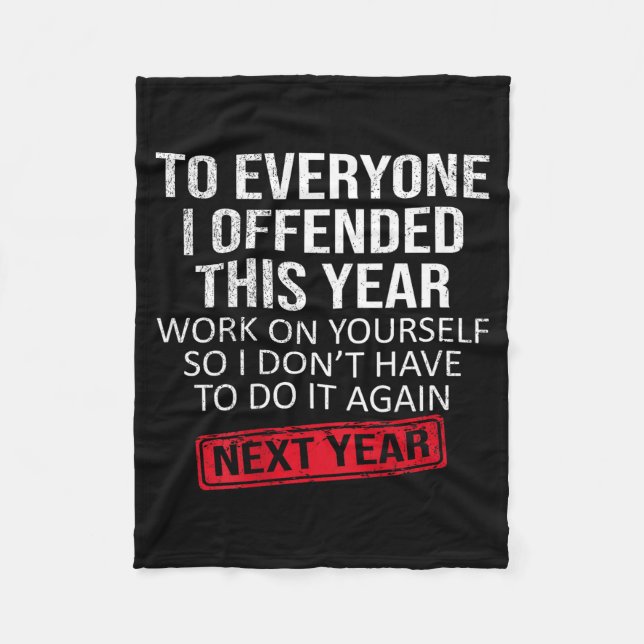 Funny To Everyone I Offended This Year Humor New Y Fleece Blanket (Front)