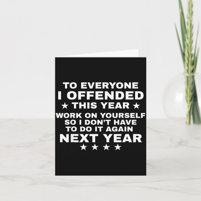 Funny To Everyone I Offended This Year Work On You Card (Front)