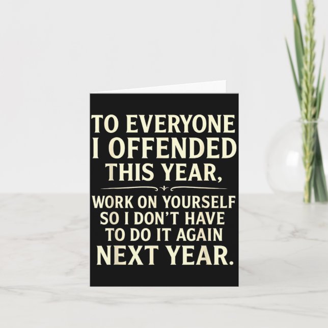 Funny To Everyone I Offended This Year Work On You Card (Front)