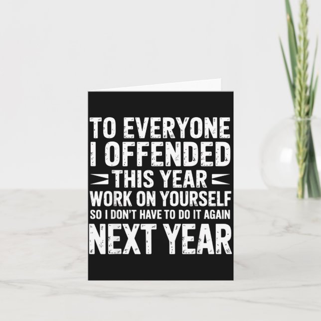 Funny To Everyone I Offended This Year Work On You Card (Front)