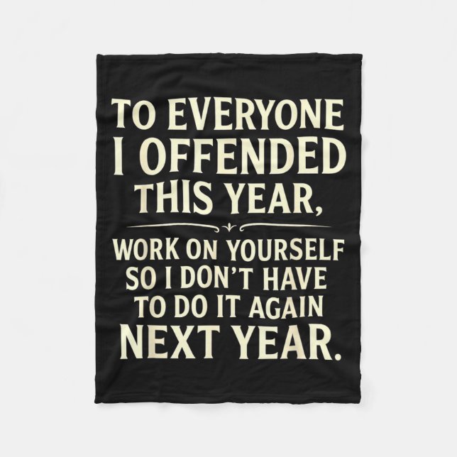 Funny To Everyone I Offended This Year Work On You Fleece Blanket (Front)