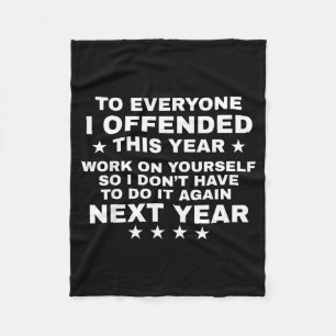 Funny To Everyone I Offended This Year Work On You Fleece Blanket
