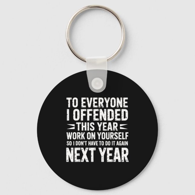 Funny To Everyone I Offended This Year Work On You Key Ring (Front)