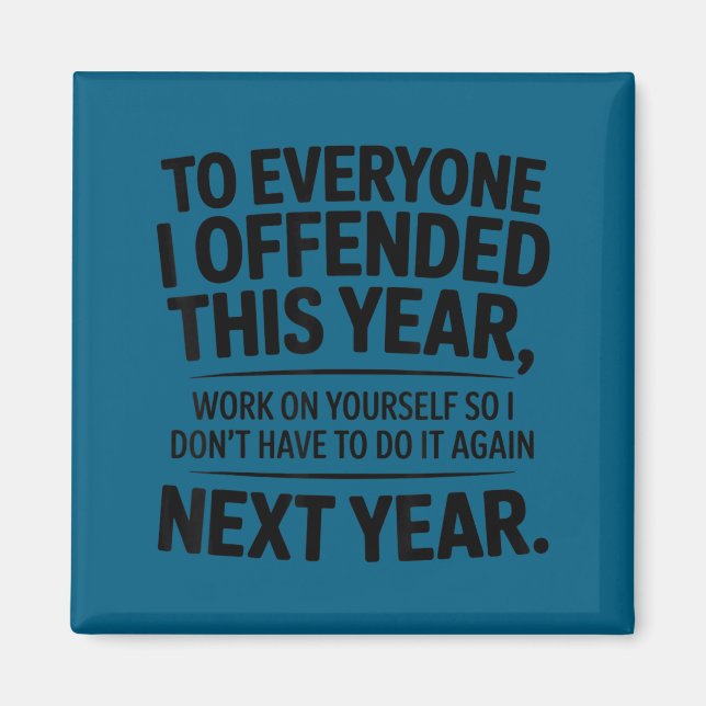 Funny To Everyone I Offended This Year Work On You Magnet (Front)