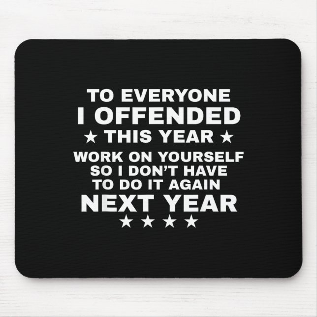Funny To Everyone I Offended This Year Work On You Mouse Mat (Front)